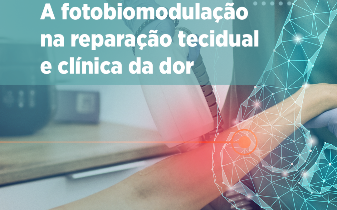 a-fotobiomodulacao-na-reparacao-tecidual-e-clinica-da-dor