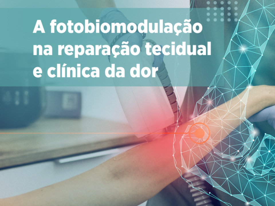 a-fotobiomodulacao-na-reparacao-tecidual-e-clinica-da-dor